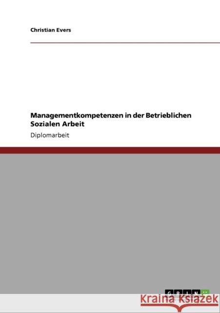 Managementkompetenzen in der Betrieblichen Sozialen Arbeit Christian Evers 9783640708888 Grin Verlag - książka