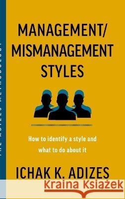 Management/Mismanagement Styles: How to Identify a Style and What to do About It Ichak K Adizes   9781952587306 Adizes Institute Publications - książka