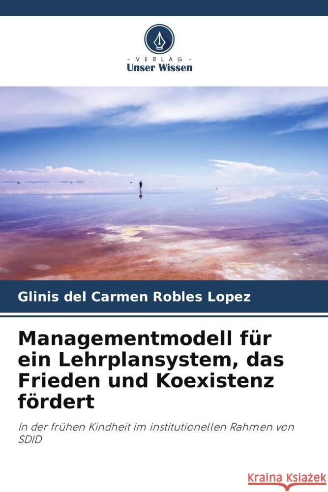 Managementmodell für ein Lehrplansystem, das Frieden und Koexistenz fördert Robles López, Glinis del Carmen 9786206512318 Verlag Unser Wissen - książka