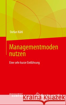 Managementmoden nutzen: Eine sehr kurze Einführung Stefan Kühl 9783658473242 Springer Fachmedien Wiesbaden - książka