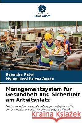 Managementsystem für Gesundheit und Sicherheit am Arbeitsplatz Rajendra Patel, Mohammed Faiyaz Ansari 9786205383599 Verlag Unser Wissen - książka