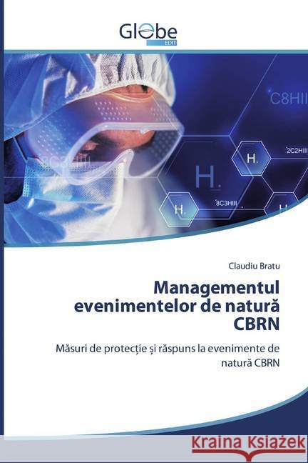 Managementul evenimentelor de natura CBRN : Masuri de protec ie i raspuns la evenimente de natura CBRN Bratu, Claudiu 9786200516237 GlobeEdit - książka