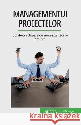 Managementul proiectelor: Condu-ți echipa spre succes in fiecare proiect Nicolas Zinque   9782808673662 5minutes.com (Ro) - książka