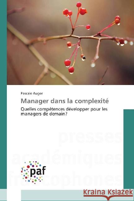 Manager dans la complexité : Quelles compétences développer pour les managers de demain? Auger, Pascale 9783841639707 Presses Académiques Francophones - książka