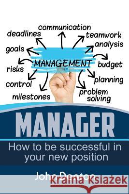 Manager: How To Be Successful In You New Position Denton, John 9781543265514 Createspace Independent Publishing Platform - książka