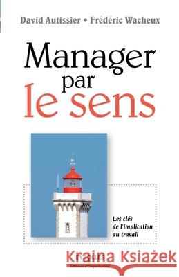 Manager par le sens: Les clés de l'implication au travail David Autissier, Frédéric Wacheux 9782708137578 Eyrolles Group - książka