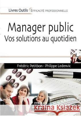 Manager public: Vos solutions au quotidien Frédéric Petitbon, Philippe Ledenvic 9782212548297 Eyrolles Group - książka