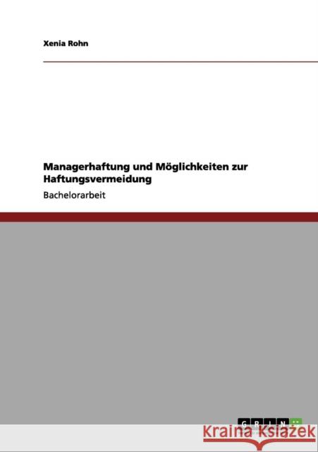 Managerhaftung und Möglichkeiten zur Haftungsvermeidung Rohn, Xenia 9783656044482 Grin Verlag - książka