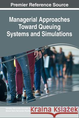 Managerial Approaches Toward Queuing Systems and Simulations Salvador Hernandez-Gonzalez Manuel Dario Hernande 9781522552642 Engineering Science Reference - książka