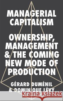 Managerial Capitalism: Ownership, Management and the Coming New Mode of Production Duménil Gérard 9780745337548 Pluto Press (UK) - książka