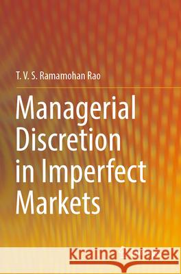 Managerial Discretion in Imperfect Markets T. V. S. Ramamohan Rao 9789819915392 Springer Nature Singapore - książka