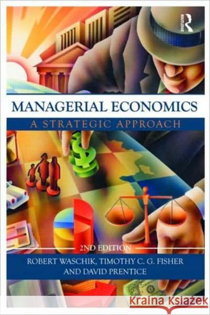 Managerial Economics : A Strategic Approach Robert Waschik Tim Fisher David Prentice 9780415495097 Taylor & Francis - książka