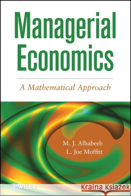 Managerial Economics: A Mathematical Approach Alhabeeb, M. J. 9781118091364 John Wiley & Sons - książka
