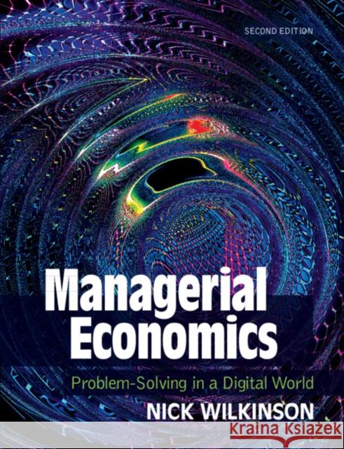 Managerial Economics: Problem-Solving in a Digital World Wilkinson, Nick 9781108984508 Cambridge University Press - książka