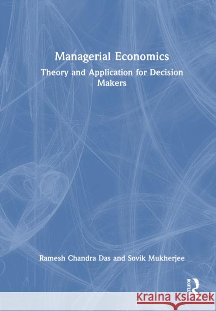 Managerial Economics: Theory and Application for Decision Makers Sovik Mukherjee 9781041167884 Taylor & Francis Ltd - książka
