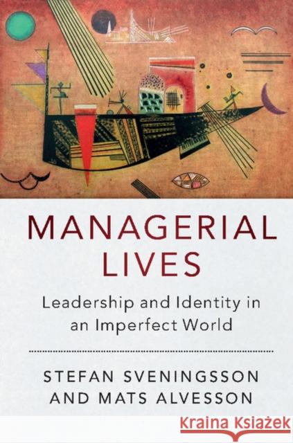 Managerial Lives: Leadership and Identity in an Imperfect World Stefan Sveningsson Mats Alvesson 9781107551756 Cambridge University Press - książka