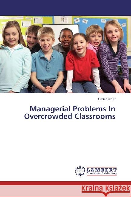 Managerial Problems In Overcrowded Classrooms Kumar, Sasi 9783330079830 LAP Lambert Academic Publishing - książka