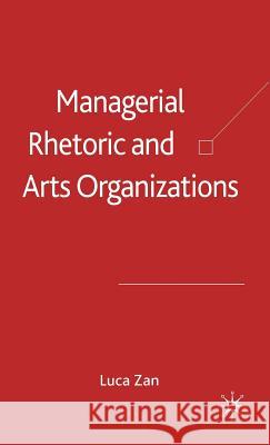 Managerial Rhetoric and Arts Organizations: Zan, L. 9780230000223 Palgrave MacMillan - książka