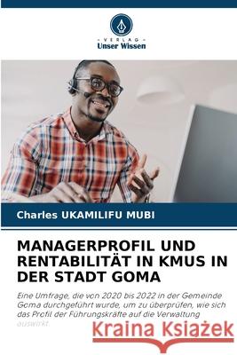 MANAGERPROFIL UND RENTABILITÄT IN KMUS IN DER STADT GOMA UKAMILIFU MUBI, Charles 9786208910143 Verlag Unser Wissen - książka