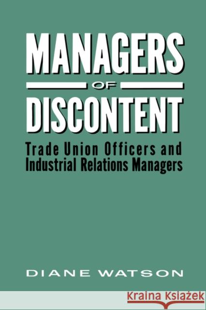 Managers of Discontent: Trade Union Officers and Industrial Relations Managers Watson, Diane H. 9780415007580 TAYLOR & FRANCIS LTD - książka