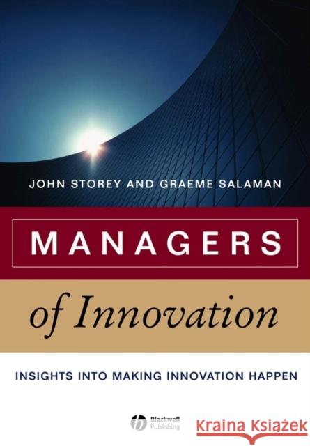 Managers of Innovation: Insights Into Making Innovation Happen Storey, John 9781405124614 Blackwell Publishers - książka