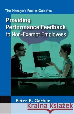 Manager's Pocket Guide to Providing Performance Feedback to Non-Exempt Employees Peter R. Garber 9781610144230 HRD Press - książka