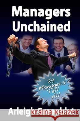 Managers Unchained: 89 Managers Tell All Arleigh Greenblat 9781721125609 Createspace Independent Publishing Platform - książka