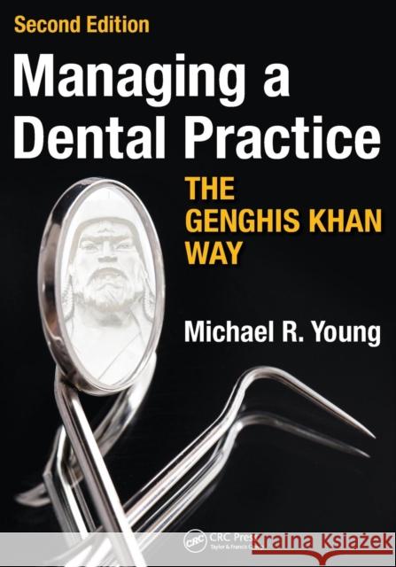 Managing a Dental Practice the Genghis Khan Way Michael R. Young   9781910227664 Taylor and Francis - książka