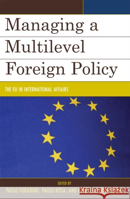 Managing a Multilevel Foreign Policy: The EU in International Affairs Foradori, Paolo 9780739116425 Lexington Books - książka