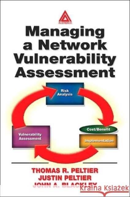 Managing A Network Vulnerability Assessment Thomas R. Peltier Justin Peltier John A. Blackley 9780849312700 Auerbach Publications - książka
