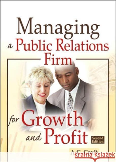 Managing a Public Relations Firm for Growth and Profit, Second Edition A. C. Croft 9780789028648 Haworth Press - książka