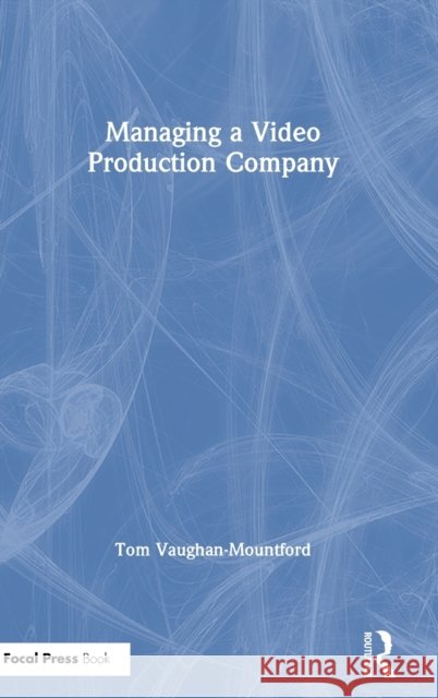 Managing a Video Production Company Tom Vaughan-Mountford 9780367615512 Routledge - książka
