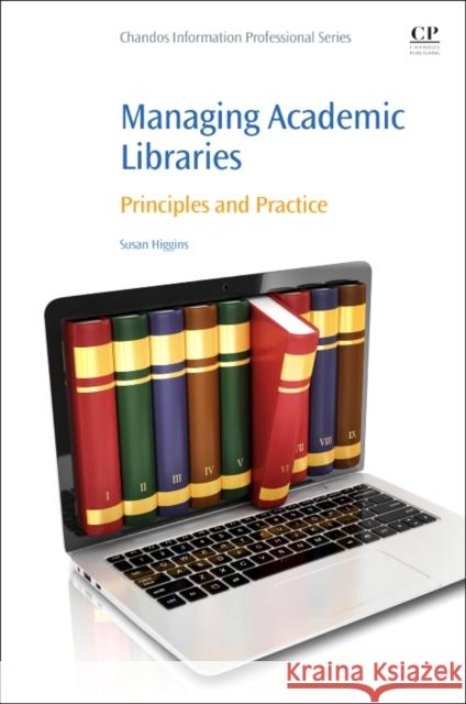 Managing Academic Libraries : Principles and Practice Susan Higgins 9781843346210 Not Avail - książka
