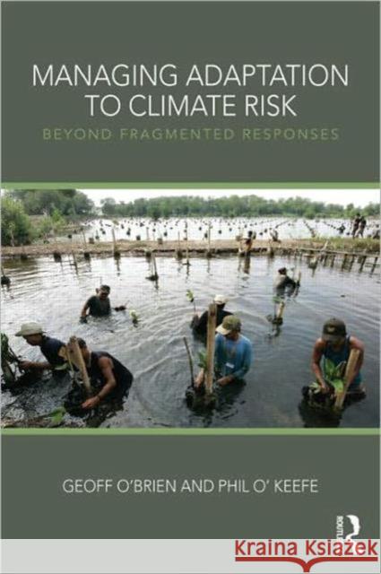 Managing Adaptation to Climate Risk: Beyond Fragmented Responses O'Brien, Geoff 9780415600941  - książka