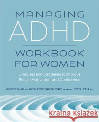 Managing ADHD Workbook for Women: Exercises and Strategies to Improve Focus, Motivation, and Confidence Christy Duan Beata Lewis Kathleen Fentress Tripp 9781638783039 Rockridge Press - książka