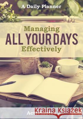 Managing All Your Days Effectively. A Daily Planner Activinotes 9781683212508 Activinotes - książka