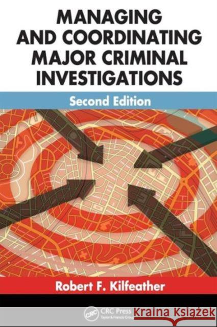 Managing and Coordinating Major Criminal Investigations Robert F. Kilfeather   9781439849224 Taylor and Francis - książka