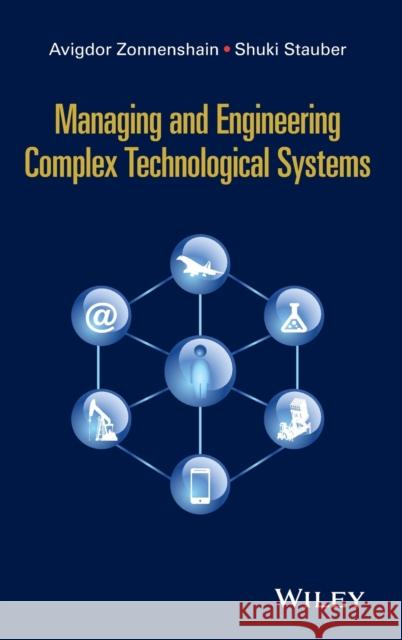 Managing and Engineering Complex Technological Systems Avigdor Zonnenshain Shuki Stauber 9781119068594 Wiley - książka