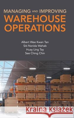 Managing and Improving Warehouse Operations Albert Tan Siti Norida Wahab Huay Ling Tay 9789819812745 World Scientific Publishing Company - książka