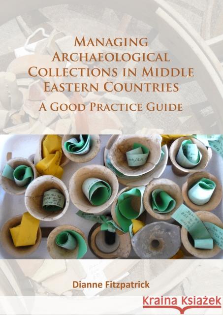 Managing Archaeological Collections in Middle Eastern Countries: A Good Practice Guide Dianne Fitzpatrick 9781784914882 Archaeopress Archaeology - książka