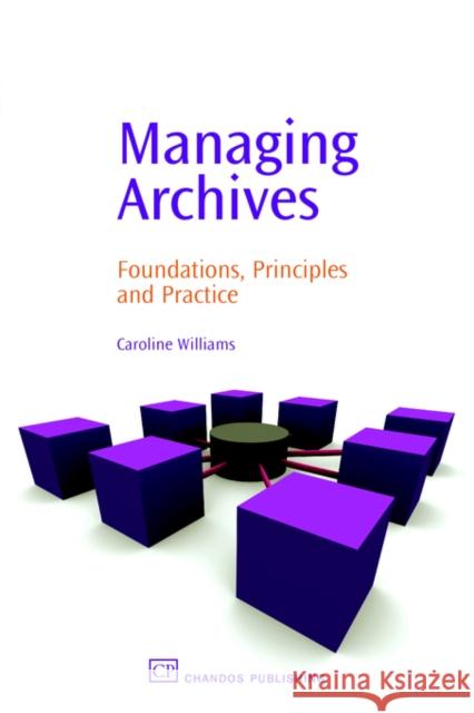 Managing Archives : Foundations, Principles and Practice Caroline Williams 9781843341123 Chandos Publishing (Oxford) - książka
