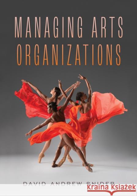 Managing Arts Organizations David Andrew Snider 9781538160633 Rowman & Littlefield Publishers - książka