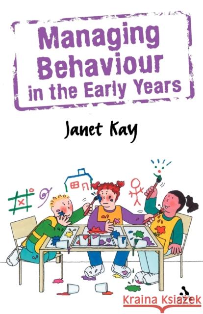 Managing Behaviour in the Early Years Janet Kay 9780826484659 Continuum International Publishing Group - książka