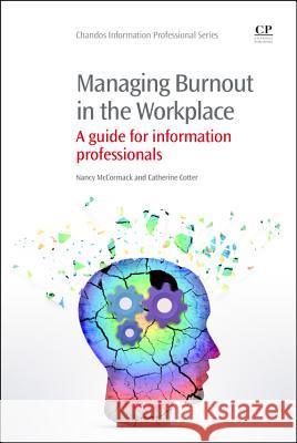 Managing Burnout in the Workplace: A Guide for Information Professionals Nancy McCormack Catherine Cotter 9781843347347 Chandos Publishing - książka