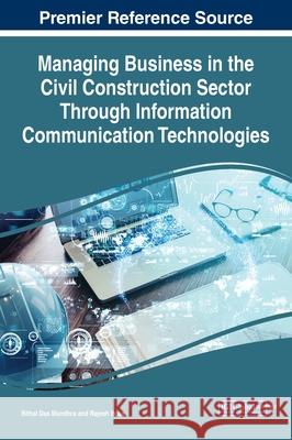 Managing Business in the Civil Construction Sector Through Information Communication Technologies Bithal Das Mundhra Rajesh Bose 9781799852919 Business Science Reference - książka