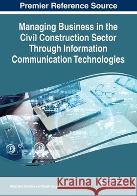 Managing Business in the Civil Construction Sector Through Information Communication Technologies Bithal Das Mundhra Rajesh Bose 9781799852926 Business Science Reference - książka