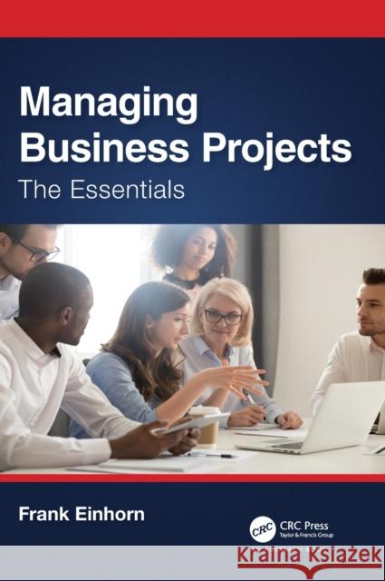 Managing Business Projects: The Essentials Einhorn, Frank 9781032342320 Taylor & Francis Ltd - książka