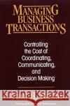 Managing Business Transactions: Controlling the Cost of Coordinating, Communicating, and Decision Making Paul H. Rubin Oliver E. Williamson 9780029275962 Free Press