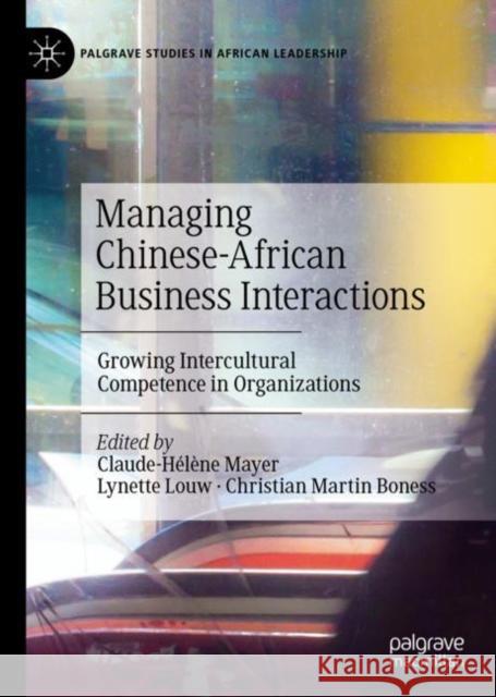 Managing Chinese-African Business Interactions: Growing Intercultural Competence in Organizations Mayer, Claude-Hélène 9783030251840 Palgrave MacMillan - książka
