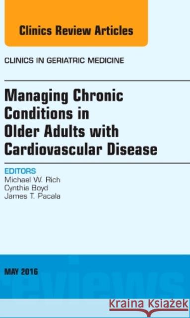 Managing Chronic Conditions in Older Adults with Cardiovascular Disease, an Issue of Clinics in Geriatric Medicine: Volume 32-2 Rich, Michael W. 9780323444651 Elsevier Health Sciences - książka